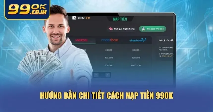 Hướng Dẫn Nạp Tiền 99ok An Toàn, Nhanh Gọn Và Không Mất Phí Thao tác nạp tiền 99ok cực kỳ đơn giản, nhanh chóng