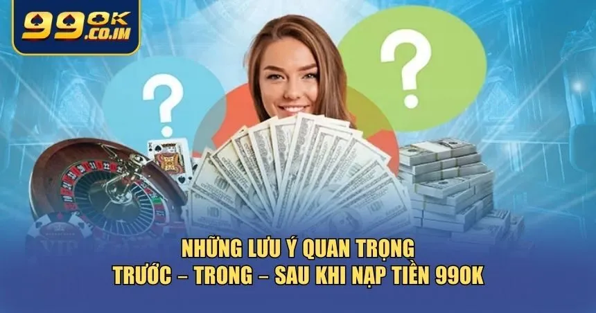 Hướng Dẫn Nạp Tiền 99ok An Toàn, Nhanh Gọn Và Không Mất Phí Người chơi nên lưu ý một số điểm quan trọng trong suốt các bước nạp tiền 99ok