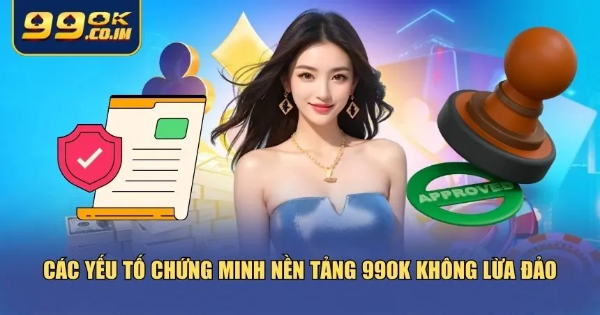 Yếu tố chứng minh 99ok có lừa đảo không?