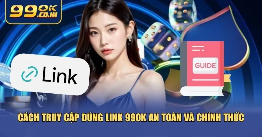 Hướng dẫn truy cập vào 99ok chuẩn nhất