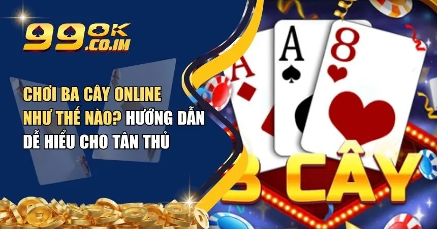chơi ba cây online như thế nào