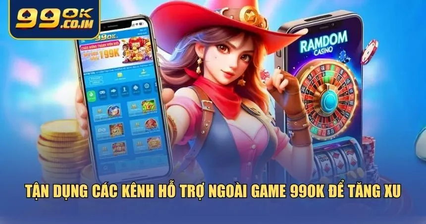 Tăng Xu Nhanh Không Cần Nạp - Bí Kíp Cày Xu Miễn Phí Tại 99ok Tận dụng các kênh hỗ trợ ngoài game tại 99ok để tăng xu
