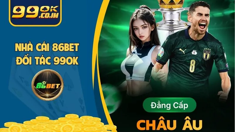 86BET | Đối Tác 99ok - Nhà Cái Hợp Pháp Đẳng Cấp Châu Âu