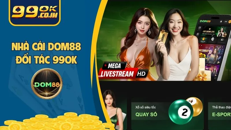 Dom88 | Đối Tác 99ok - Nhà Cái Cá Cược Trả Thưởng Đỉnh Cao
